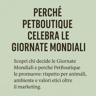 Chi decide le Giornate Mondiali e perché PetBoutique le celebra con voi