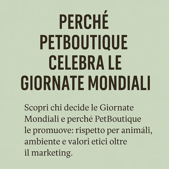Chi decide le Giornate Mondiali e perché PetBoutique le celebra con voi