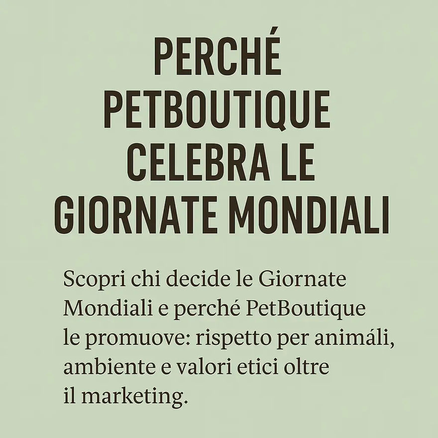 Chi decide le Giornate Mondiali e perché PetBoutique le celebra con voi